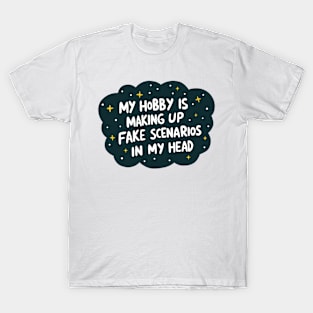 My Hobby is Making Up Fake Scenarios T-Shirt